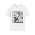 Please Tell Me More Cat Meme T-Shirt — Funny Pet Meme Tee for Casual Wear