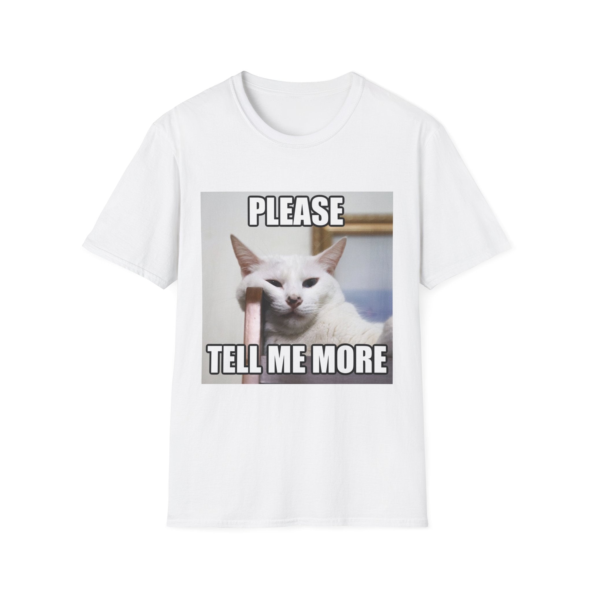 Please Tell Me More Cat Meme T-Shirt — Funny Pet Meme Tee for Casual Wear