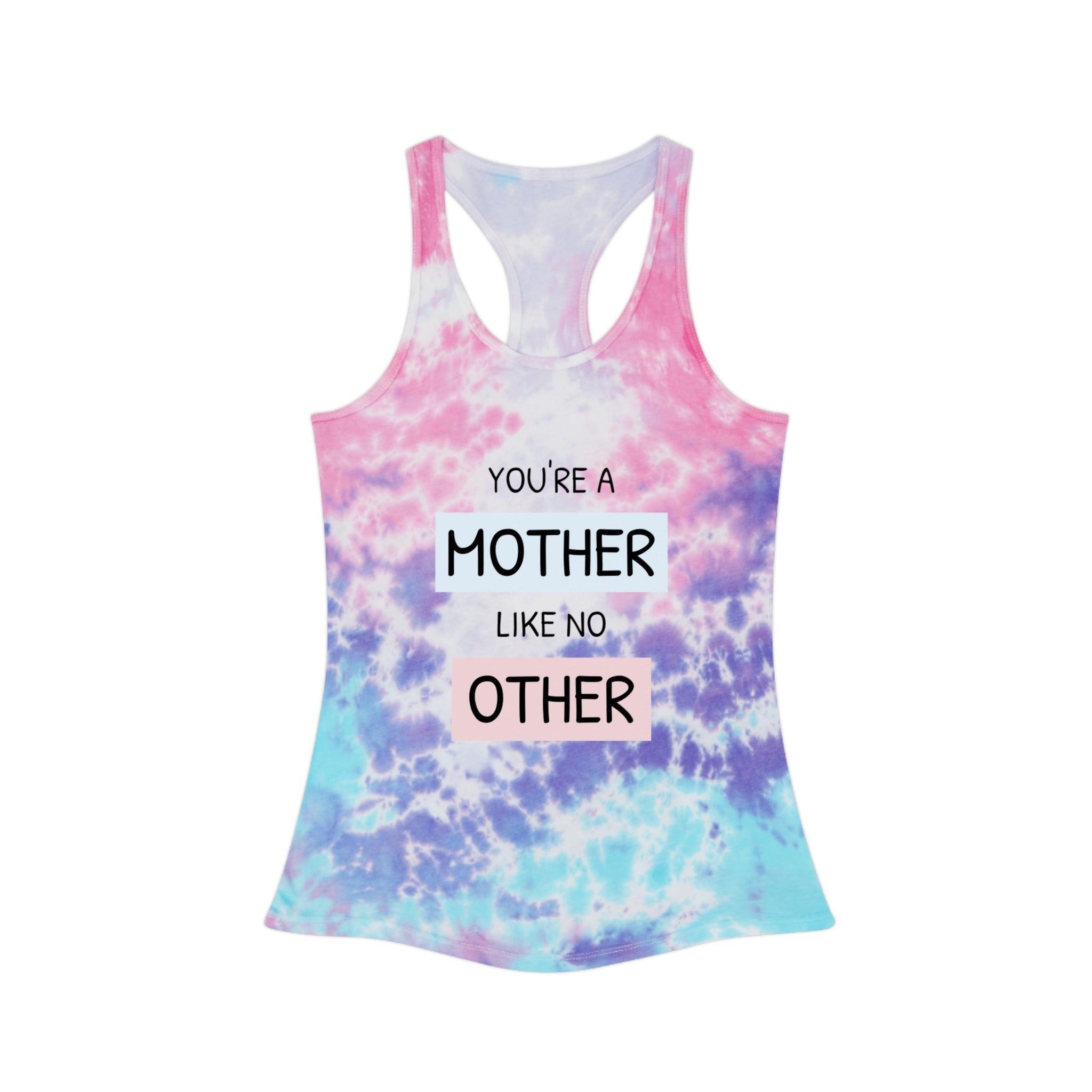 Tie-Dye Racerback Tank Top – “You’re a Mother Like No Other” Mother's Day Gift