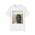 Meme T-Shirt — "Sometimes We Just Gotta Make This Face and Move On With Our Lives" Funny Relatable Tee